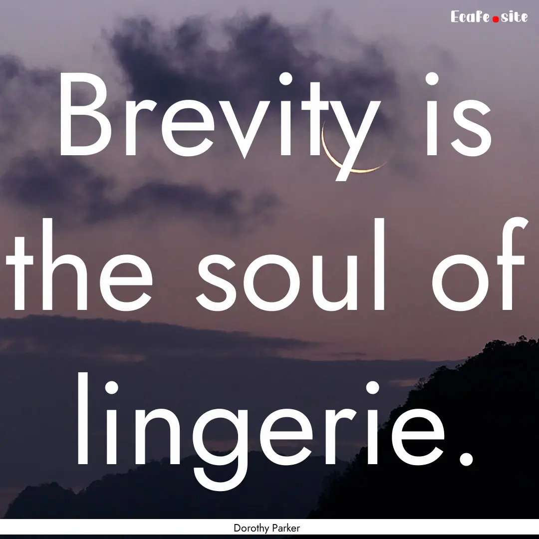 Brevity is the soul of lingerie. : Quote by Dorothy Parker