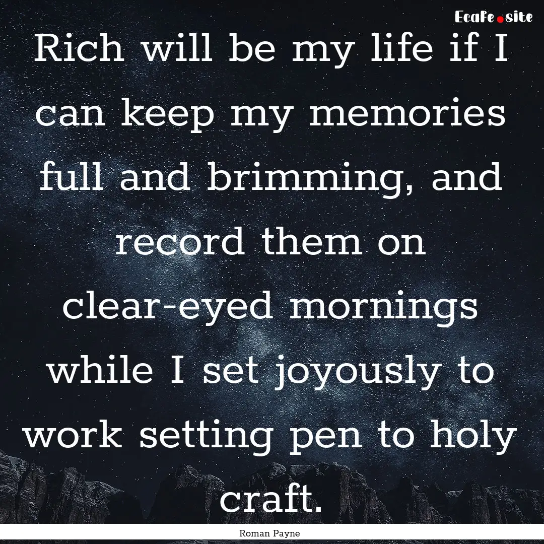 Rich will be my life if I can keep my memories.... : Quote by Roman Payne