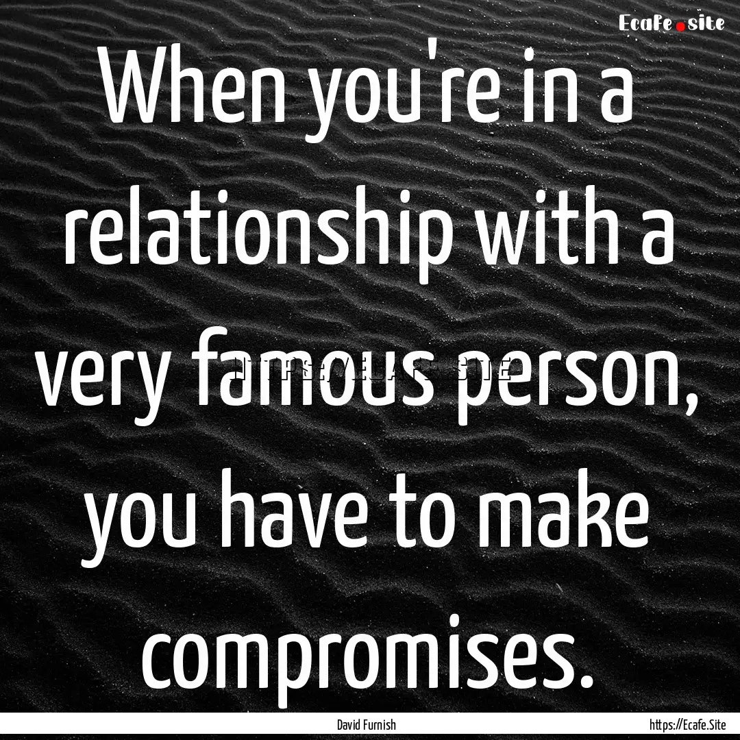 When you're in a relationship with a very.... : Quote by David Furnish