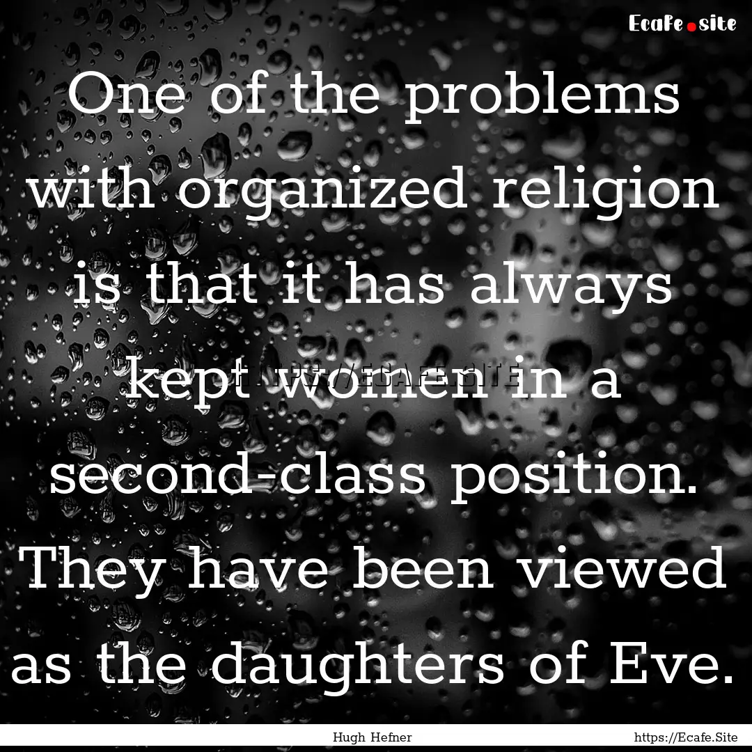 One of the problems with organized religion.... : Quote by Hugh Hefner