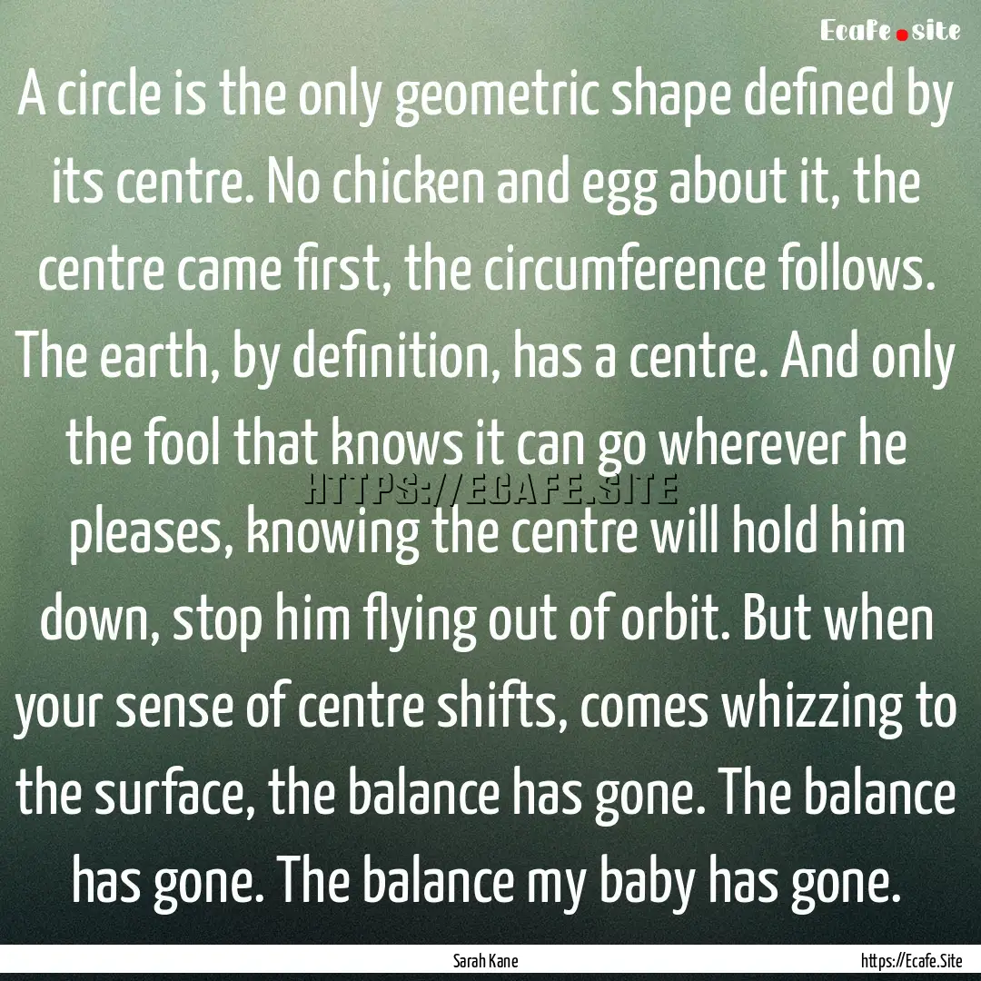 A circle is the only geometric shape defined.... : Quote by Sarah Kane