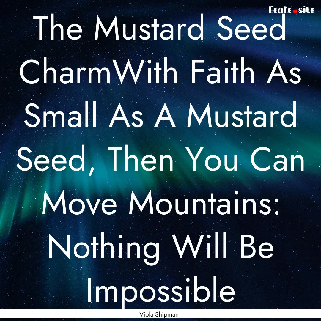 The Mustard Seed CharmWith Faith As Small.... : Quote by Viola Shipman