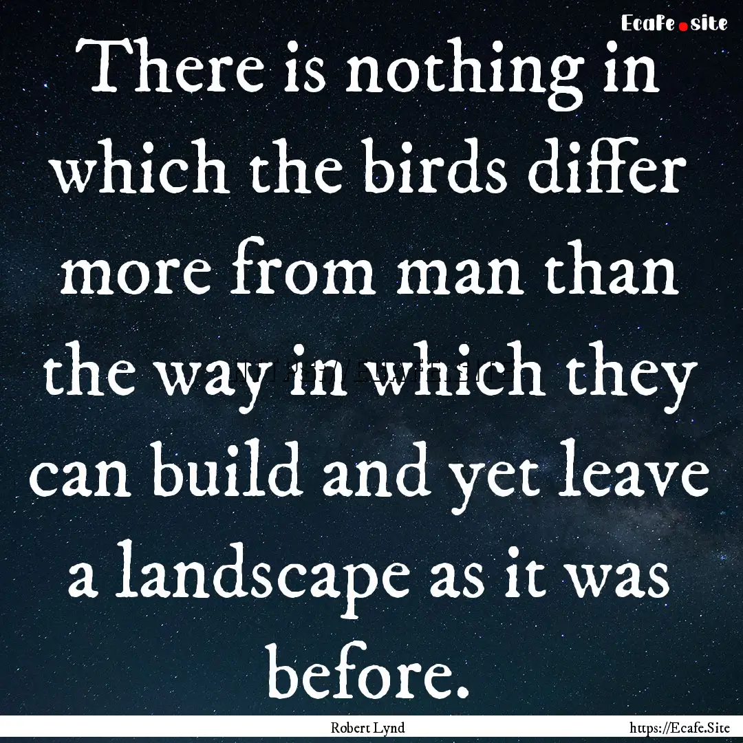 There is nothing in which the birds differ.... : Quote by Robert Lynd