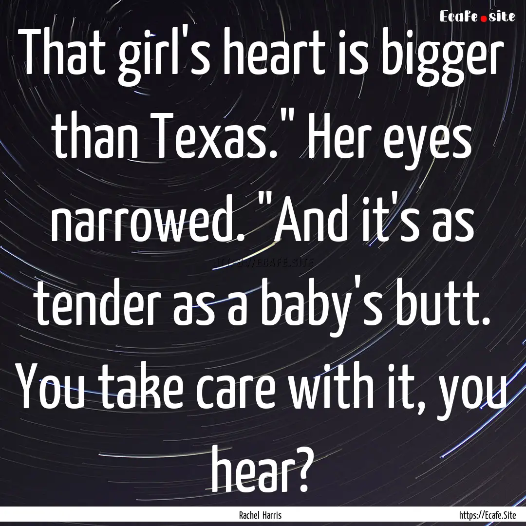 That girl's heart is bigger than Texas.