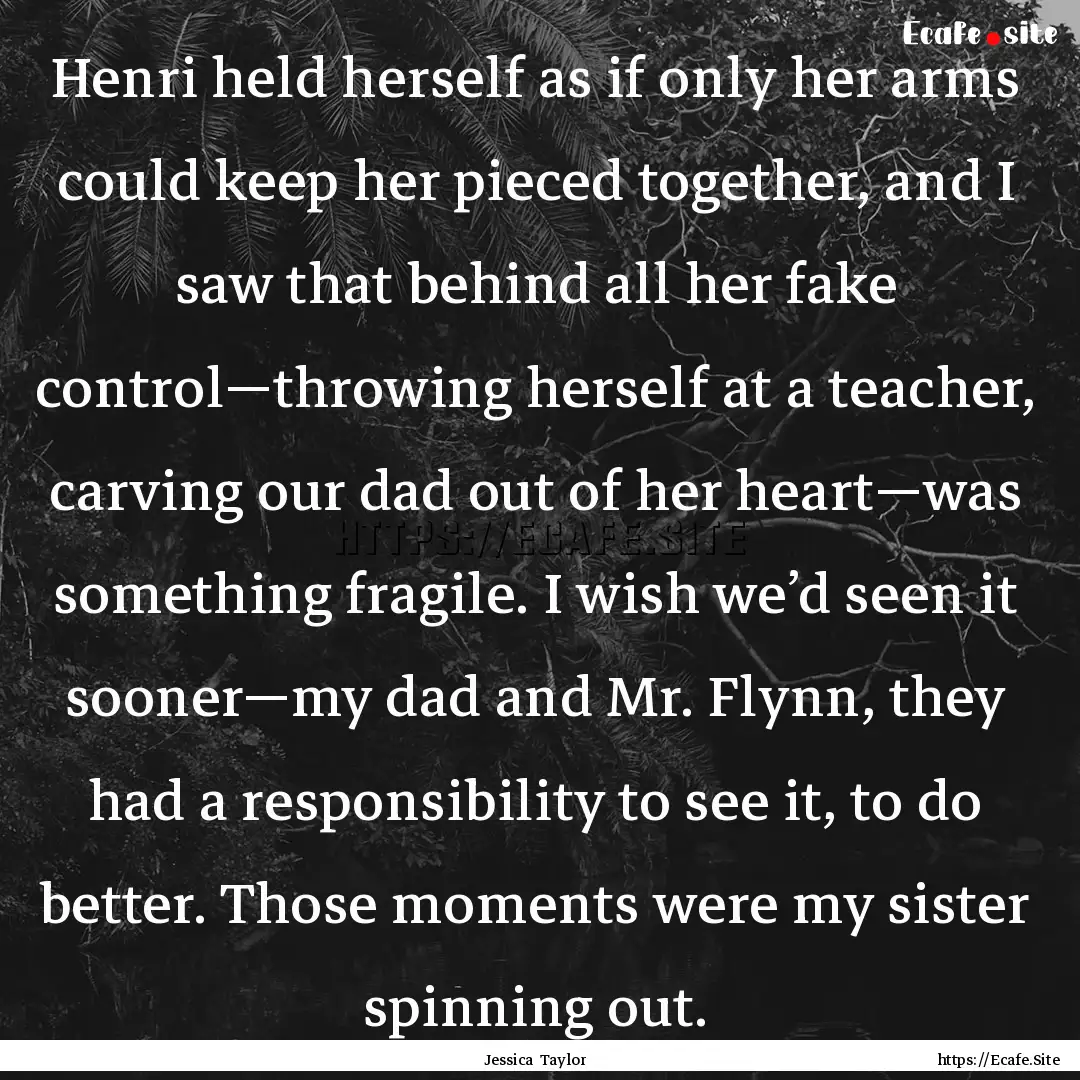 Henri held herself as if only her arms could.... : Quote by Jessica Taylor