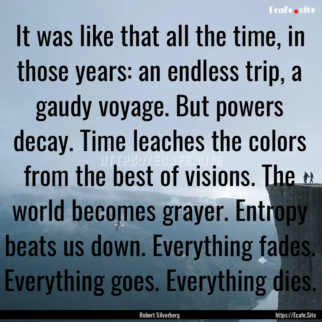 It was like that all the time, in those years:.... : Quote by Robert Silverberg