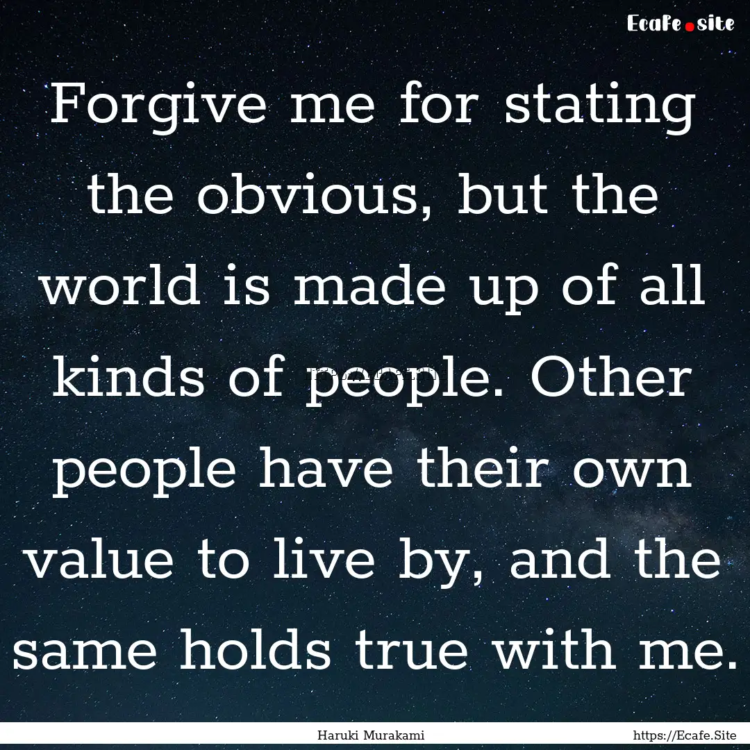 Forgive me for stating the obvious, but the.... : Quote by Haruki Murakami