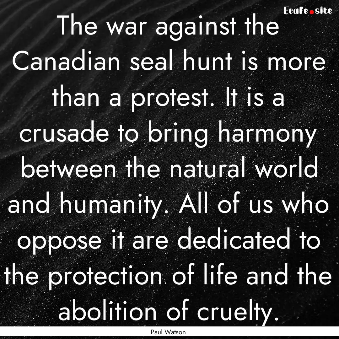 The war against the Canadian seal hunt is.... : Quote by Paul Watson