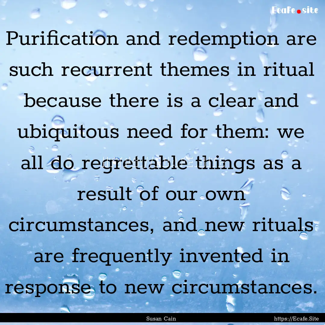 Purification and redemption are such recurrent.... : Quote by Susan Cain