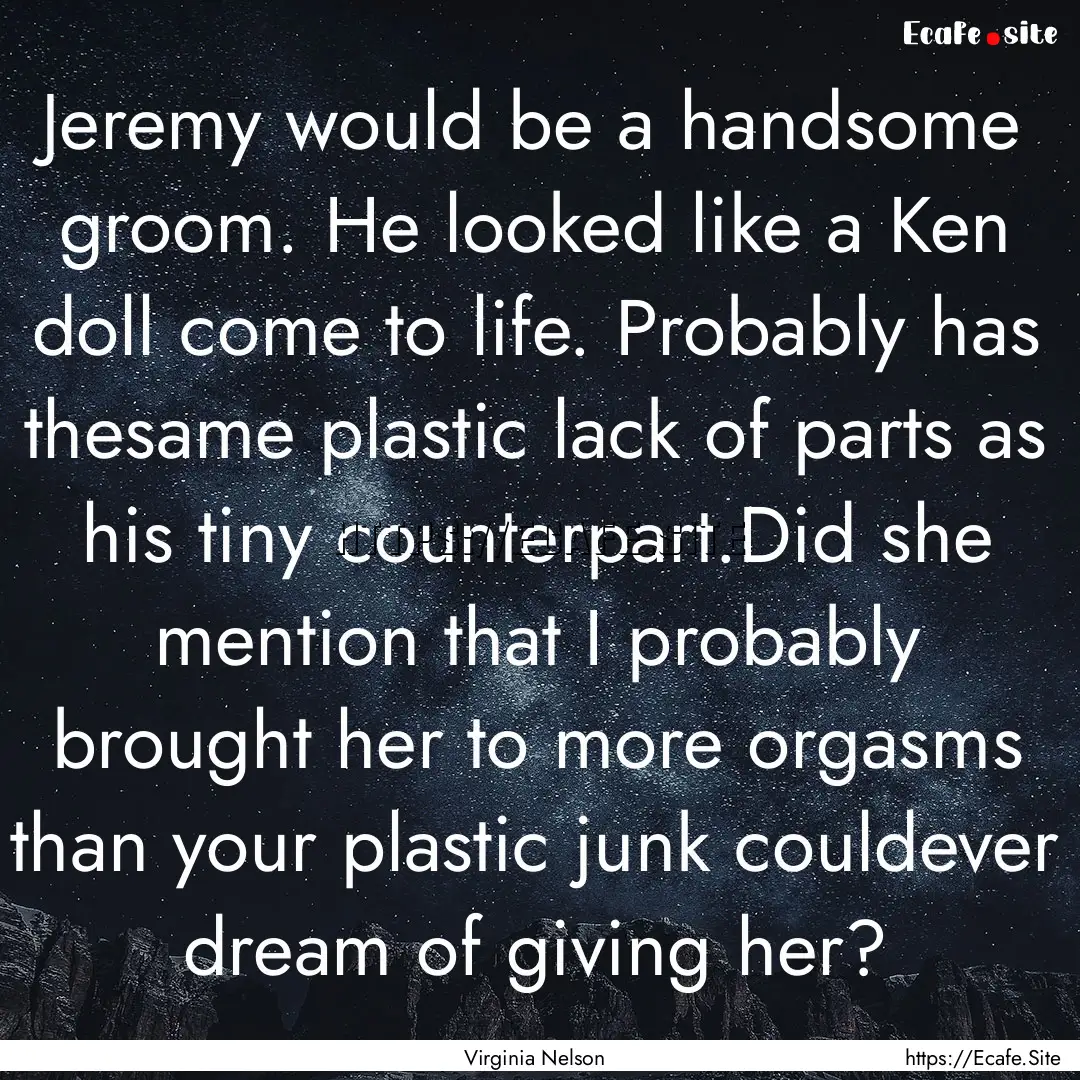 Jeremy would be a handsome groom. He looked.... : Quote by Virginia Nelson