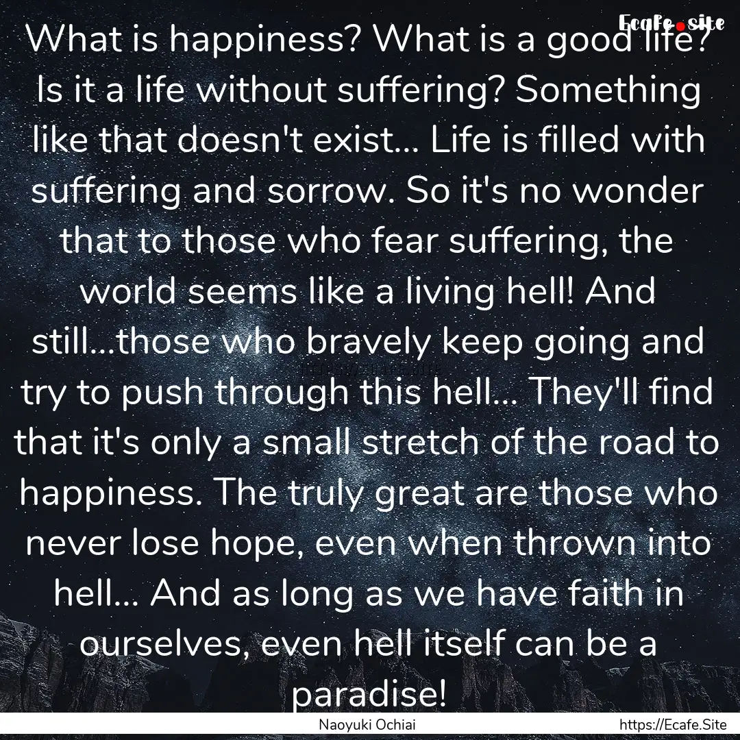 What is happiness? What is a good life? Is.... : Quote by Naoyuki Ochiai