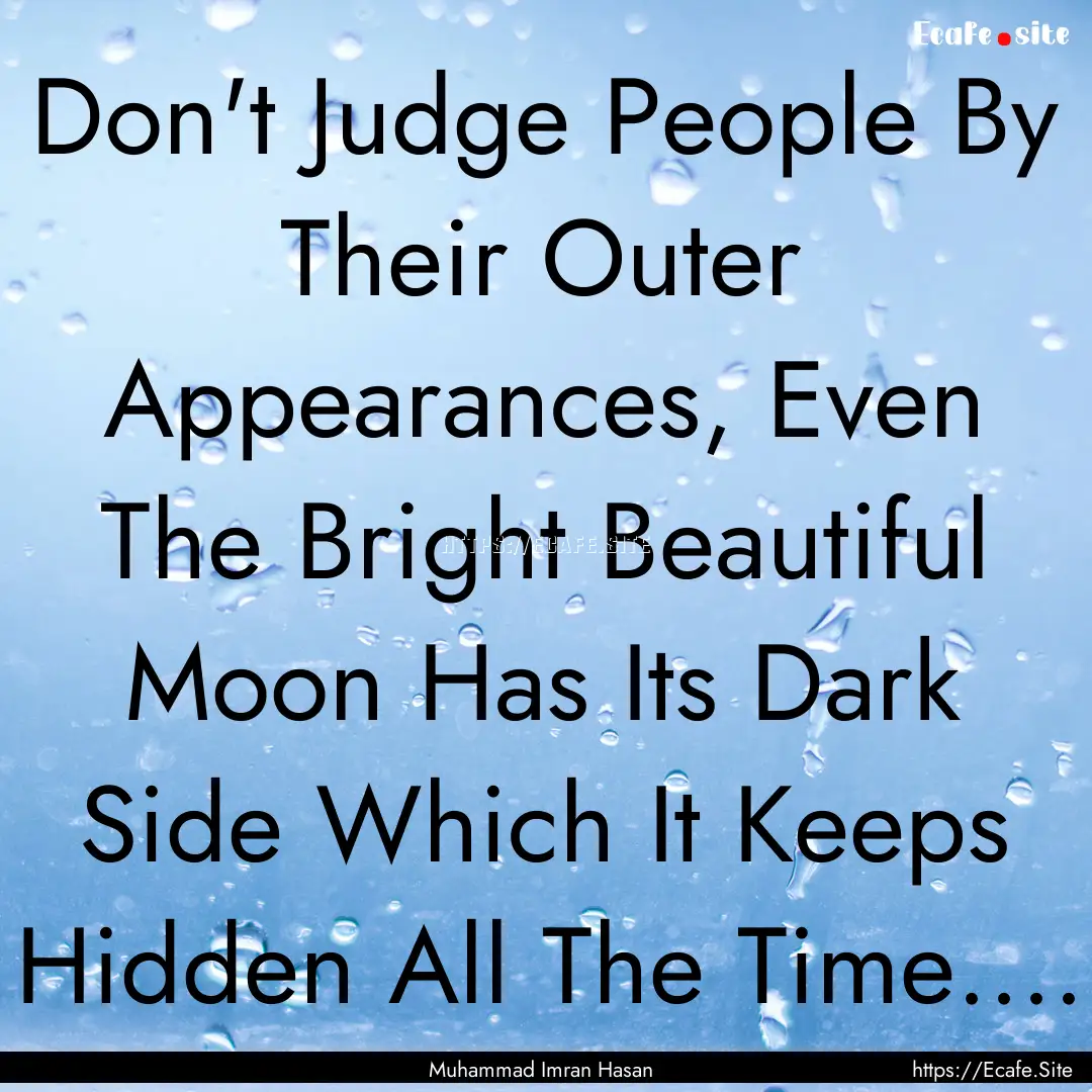 Don't Judge People By Their Outer Appearances,.... : Quote by Muhammad Imran Hasan