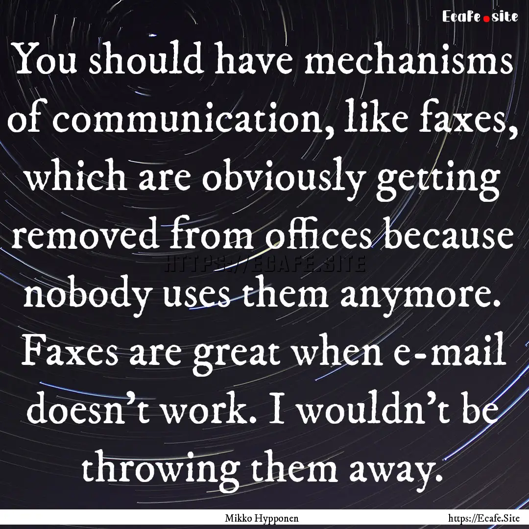 You should have mechanisms of communication,.... : Quote by Mikko Hypponen