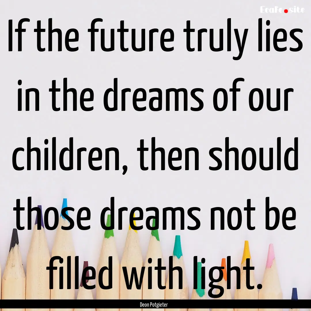 If the future truly lies in the dreams of.... : Quote by Deon Potgieter