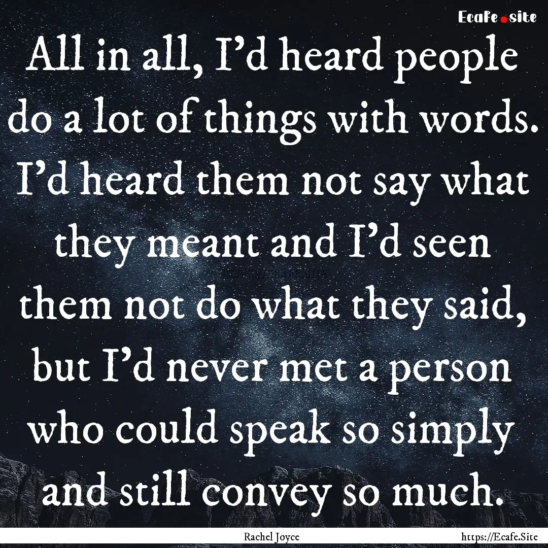 All in all, I'd heard people do a lot of.... : Quote by Rachel Joyce