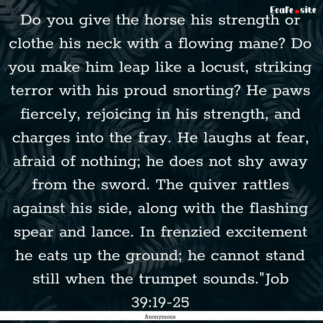 Do you give the horse his strength or clothe.... : Quote by Anonymous