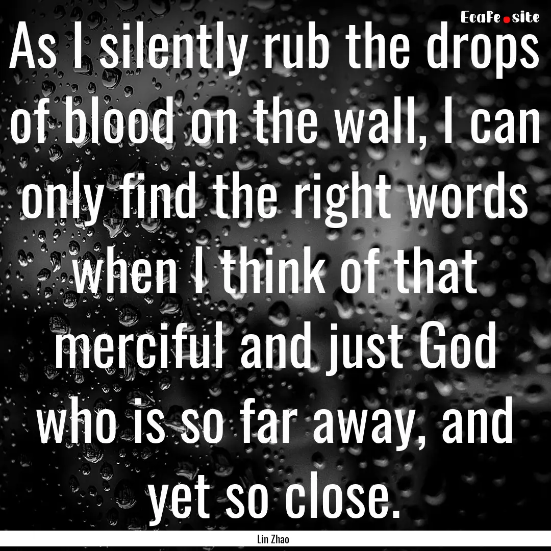 As I silently rub the drops of blood on the.... : Quote by Lin Zhao