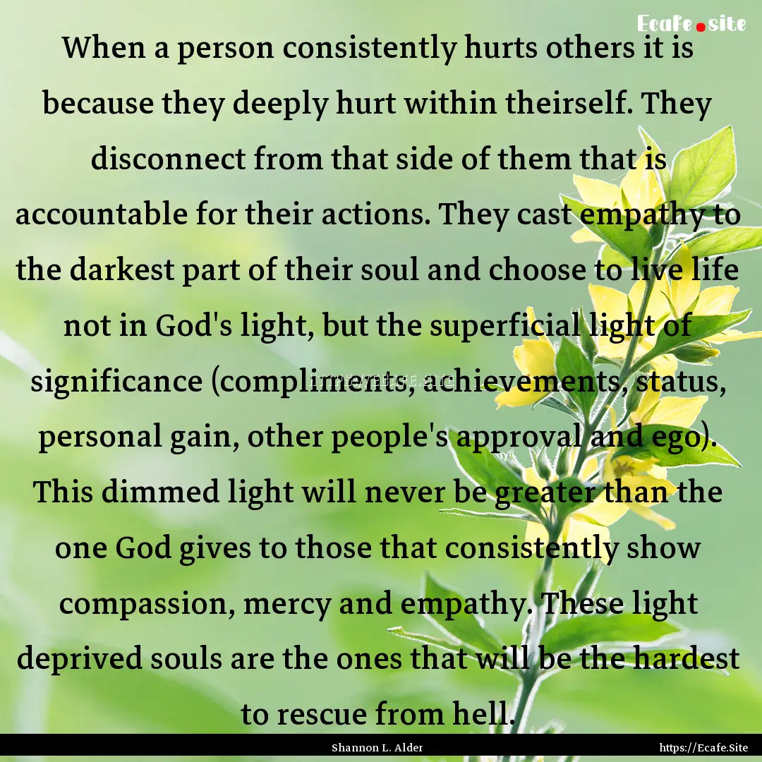 When a person consistently hurts others it.... : Quote by Shannon L. Alder