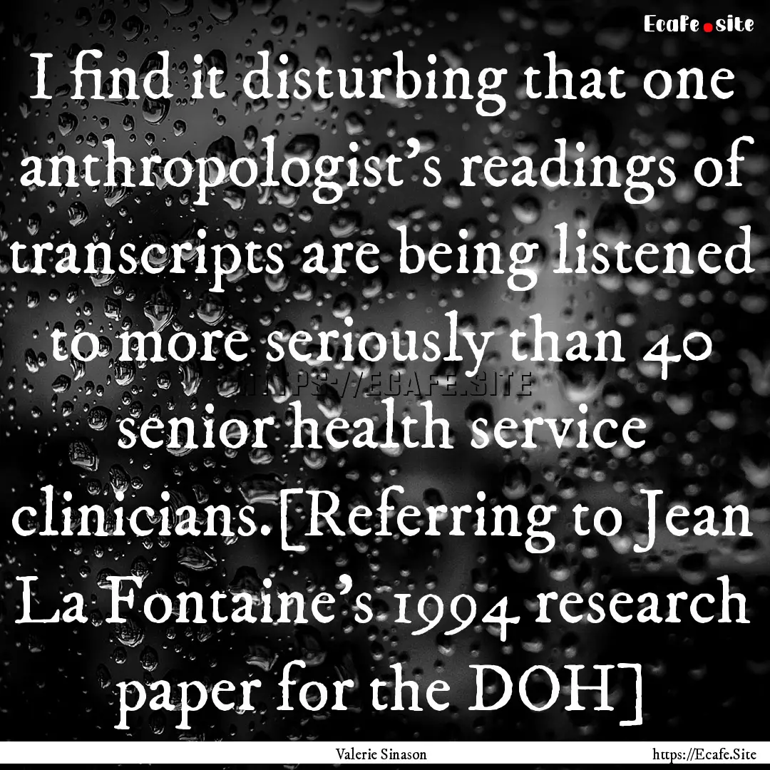 I find it disturbing that one anthropologist's.... : Quote by Valerie Sinason