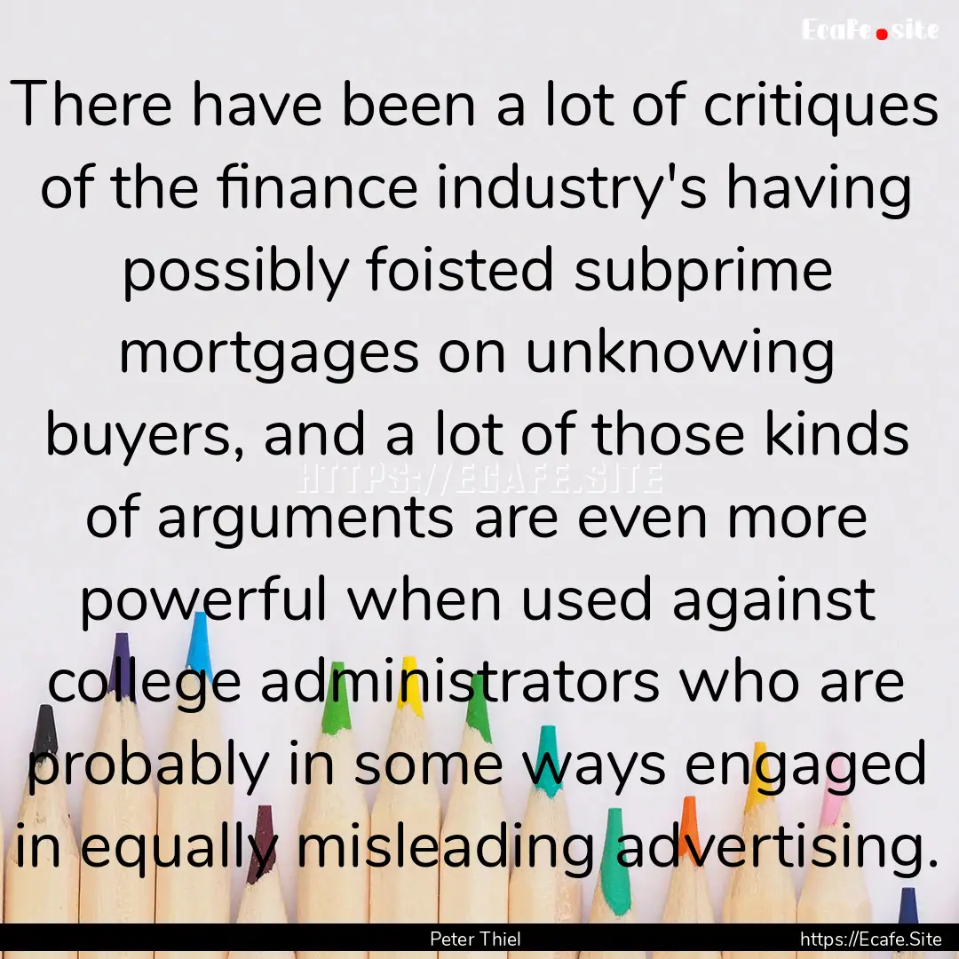 There have been a lot of critiques of the.... : Quote by Peter Thiel