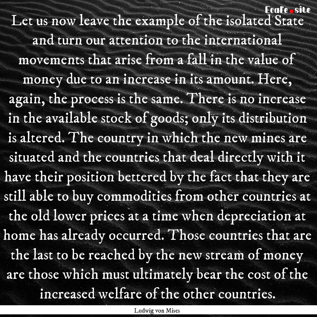 Let us now leave the example of the isolated.... : Quote by Ludwig von Mises