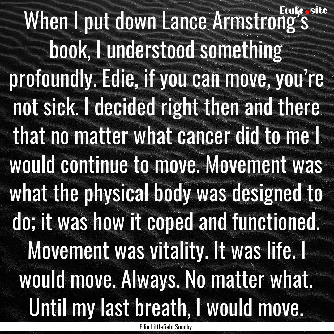 When I put down Lance Armstrong’s book,.... : Quote by Edie Littlefield Sundby