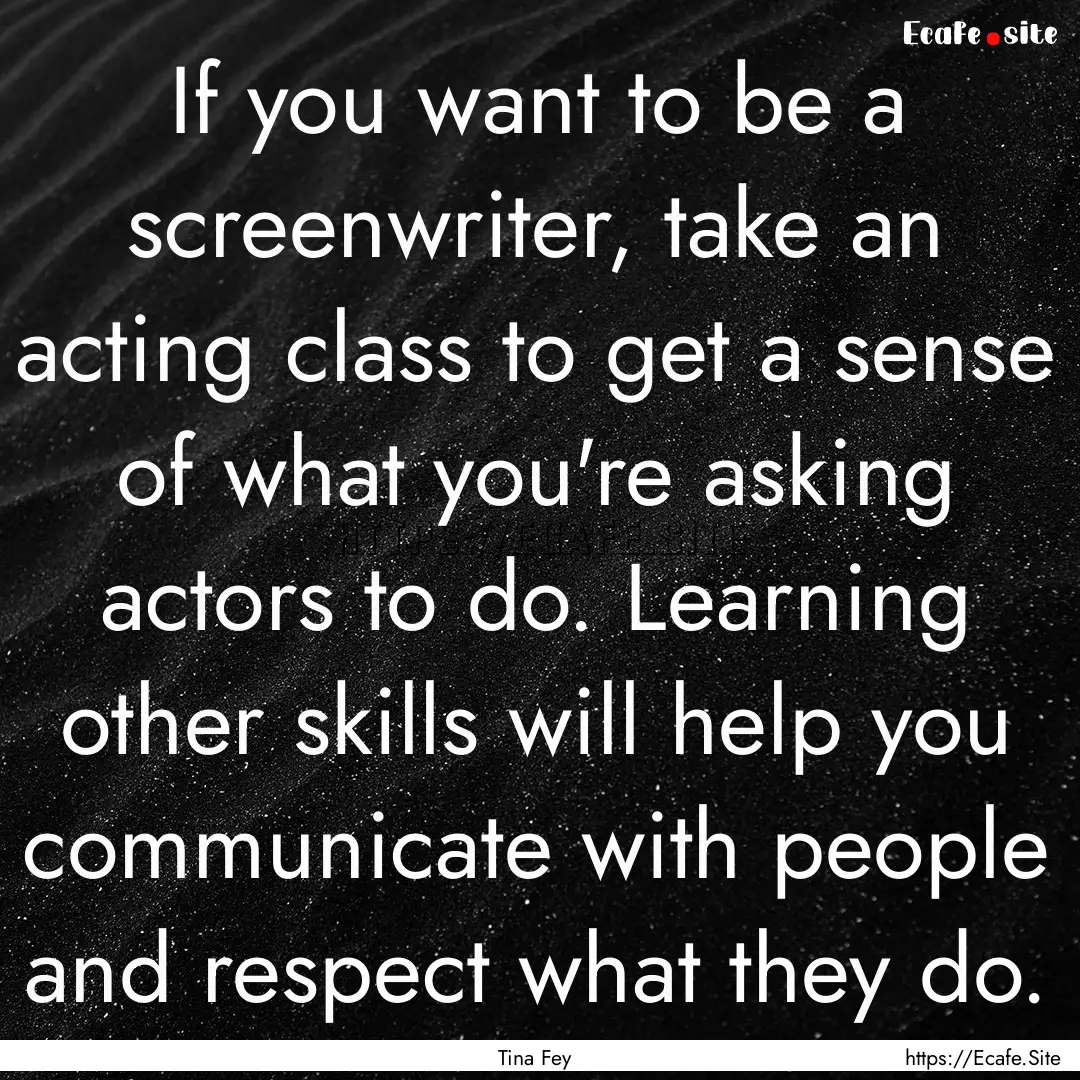 If you want to be a screenwriter, take an.... : Quote by Tina Fey