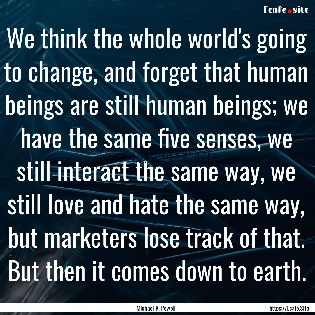 We think the whole world's going to change,.... : Quote by Michael K. Powell