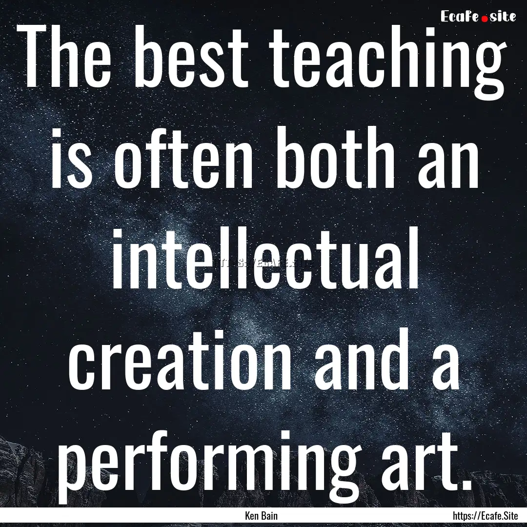 The best teaching is often both an intellectual.... : Quote by Ken Bain