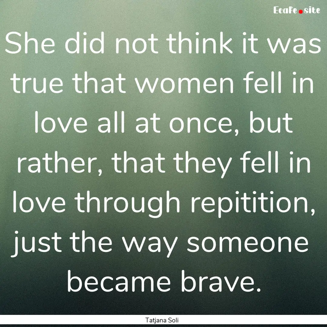 She did not think it was true that women.... : Quote by Tatjana Soli