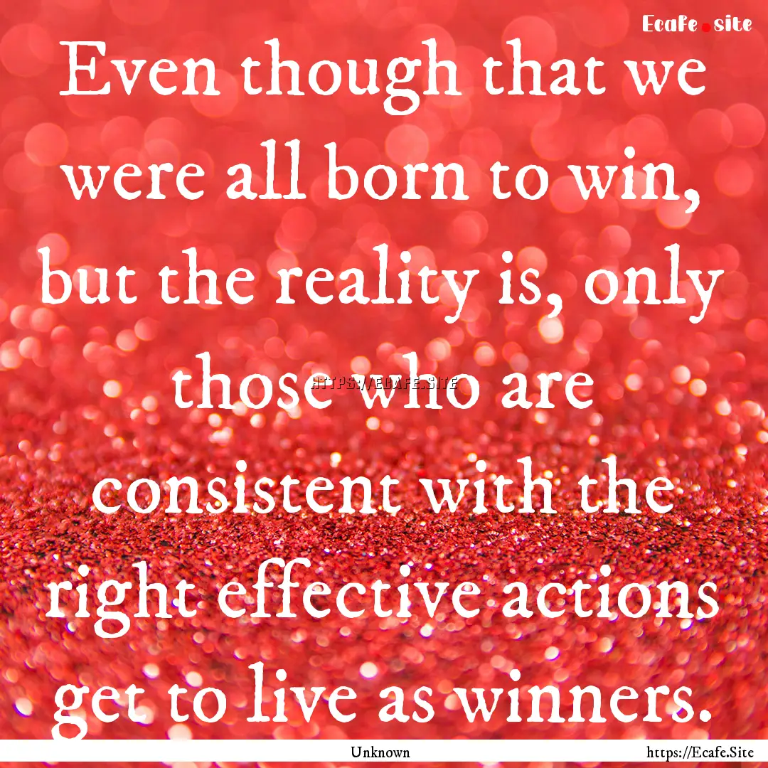 Even though that we were all born to win,.... : Quote by Unknown