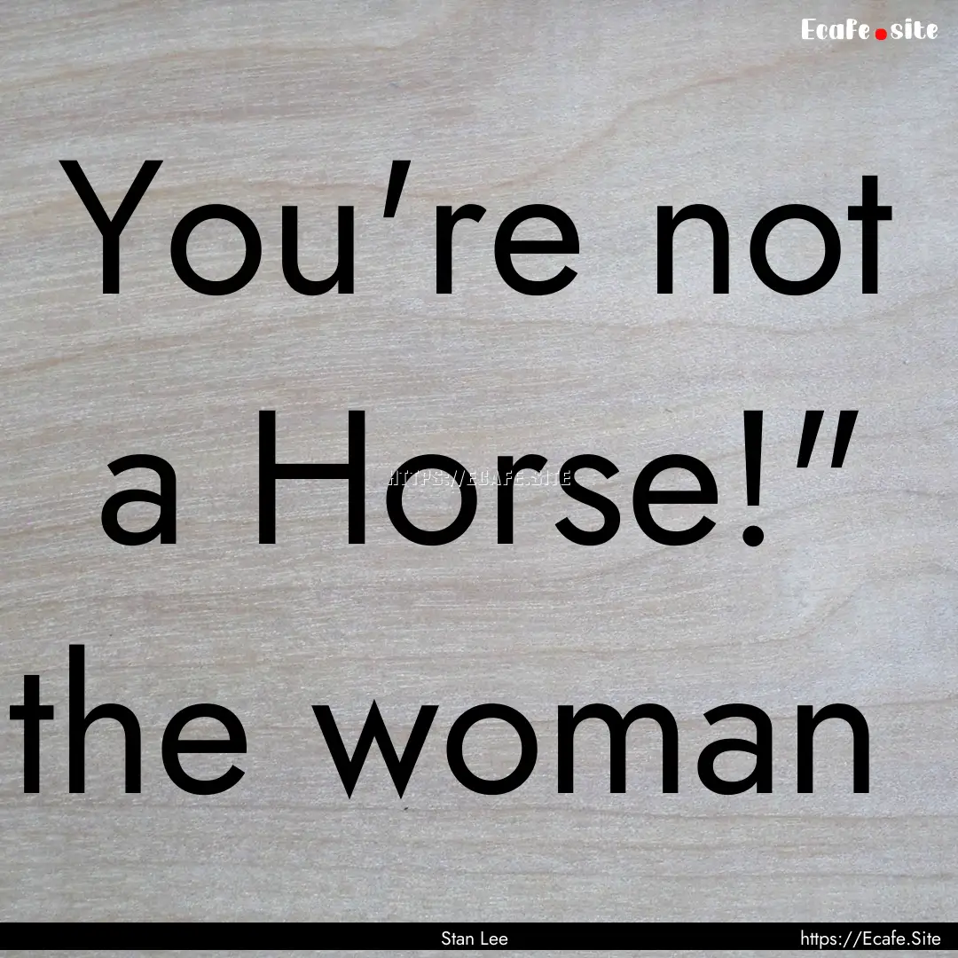 You're not a Horse!