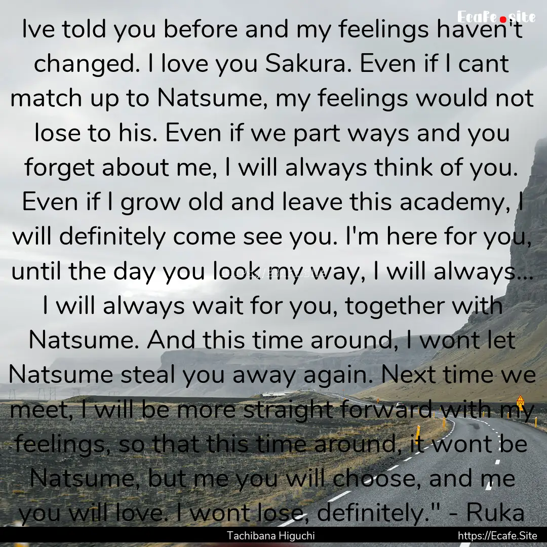 Ive told you before and my feelings haven't.... : Quote by Tachibana Higuchi