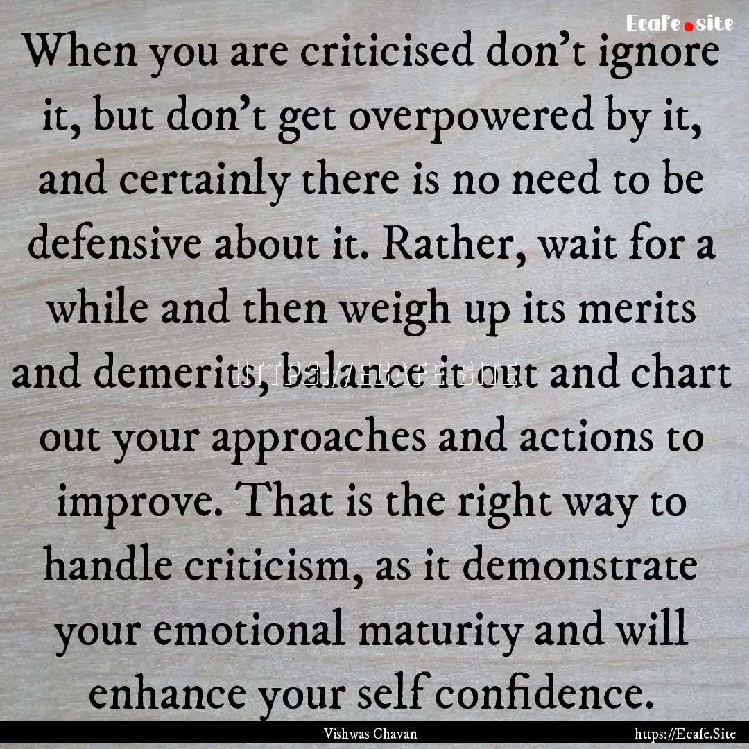 When you are criticised don't ignore it,.... : Quote by Vishwas Chavan