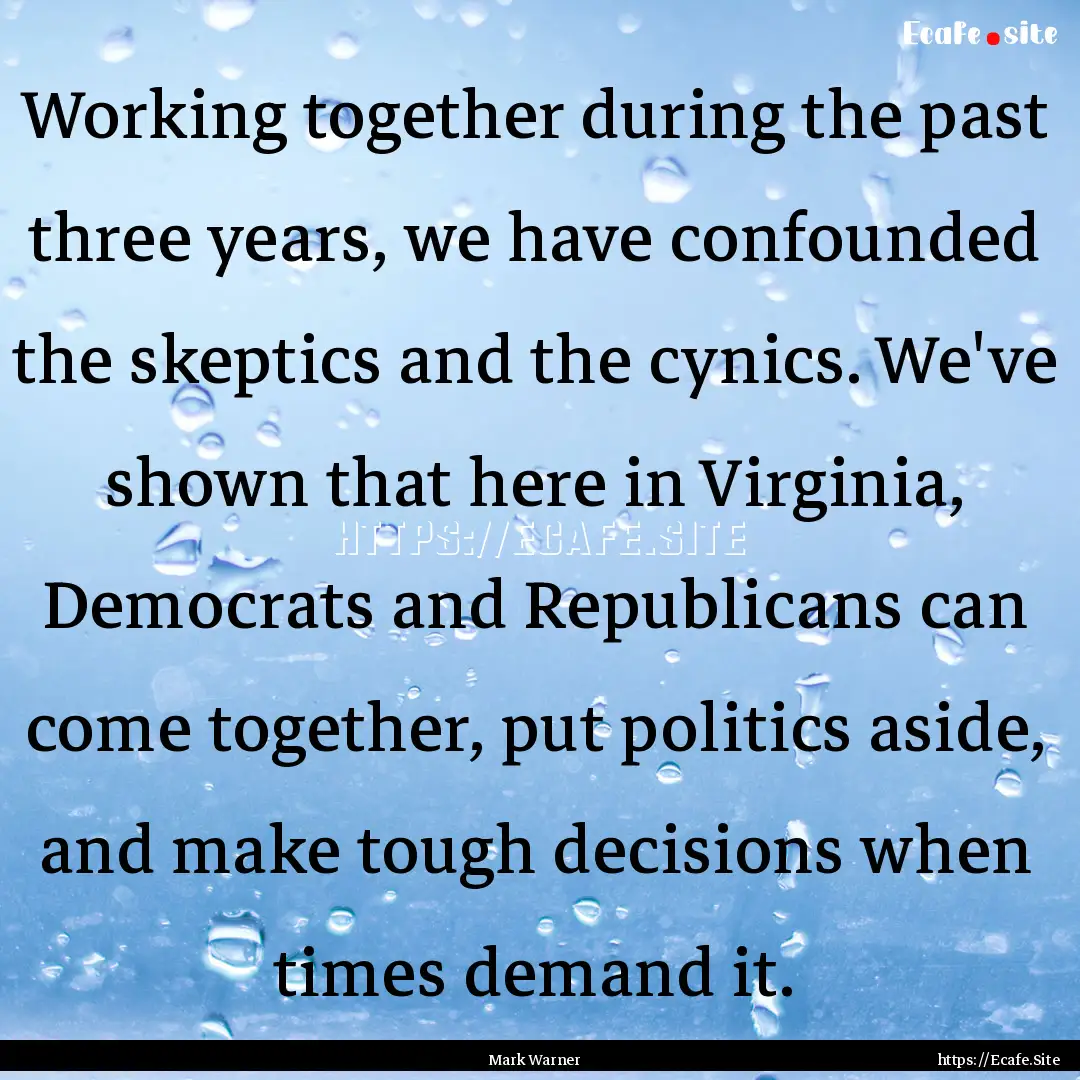 Working together during the past three years,.... : Quote by Mark Warner