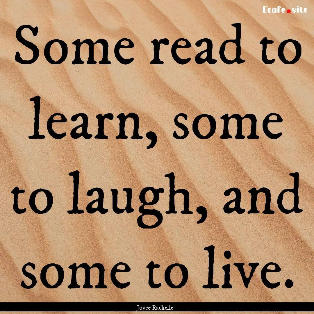 Some read to learn, some to laugh, and some.... : Quote by Joyce Rachelle