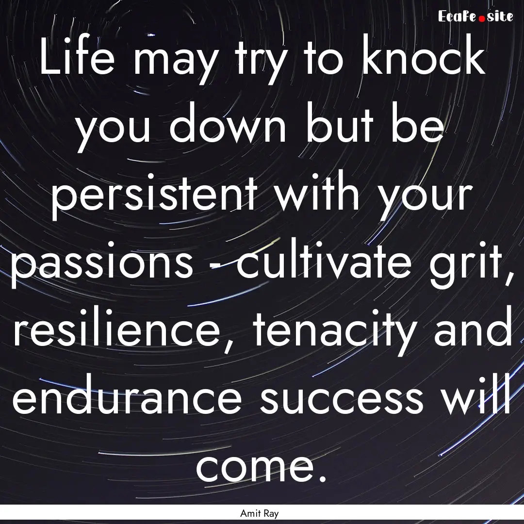 Life may try to knock you down but be persistent.... : Quote by Amit Ray