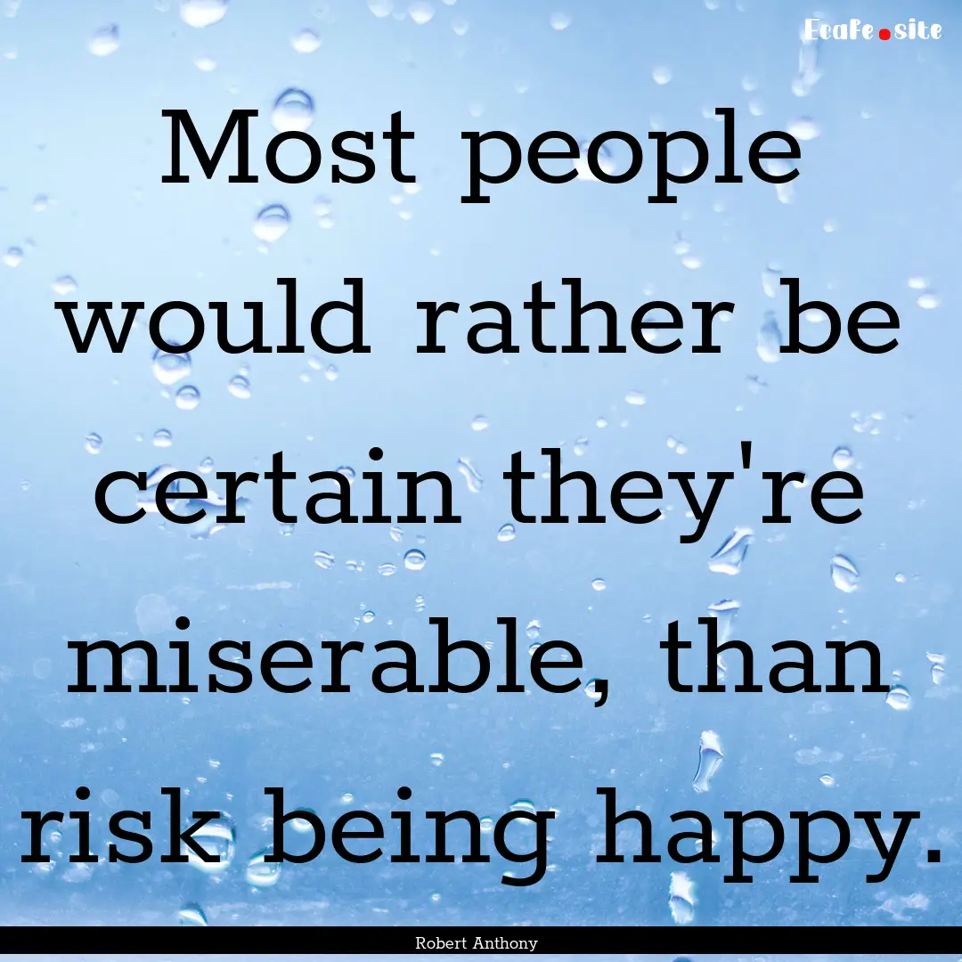 Most people would rather be certain they're.... : Quote by Robert Anthony