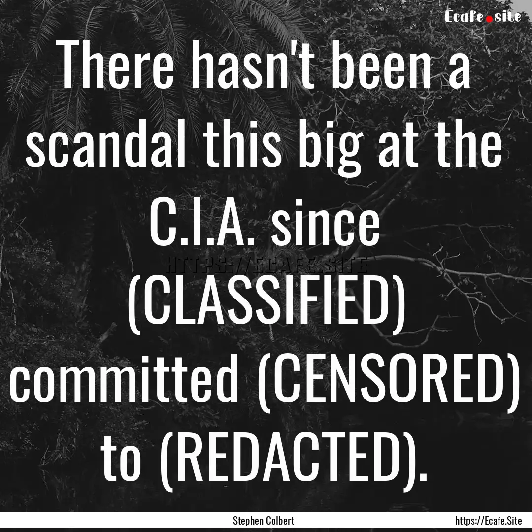 There hasn't been a scandal this big at the.... : Quote by Stephen Colbert