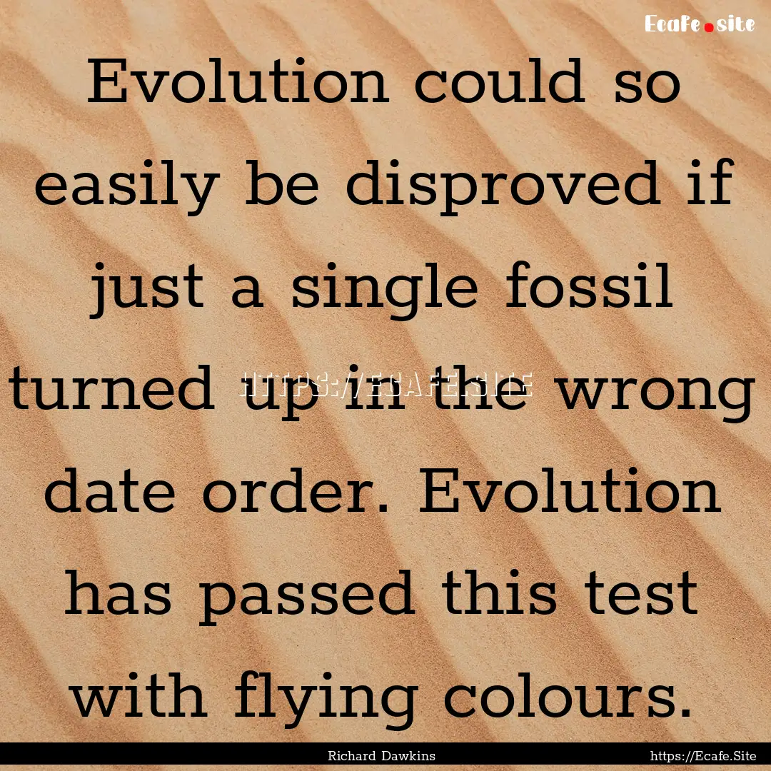 Evolution could so easily be disproved if.... : Quote by Richard Dawkins