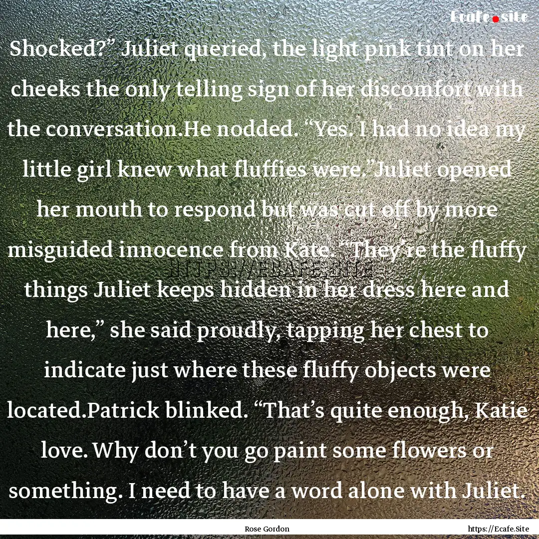 Shocked?” Juliet queried, the light pink.... : Quote by Rose Gordon