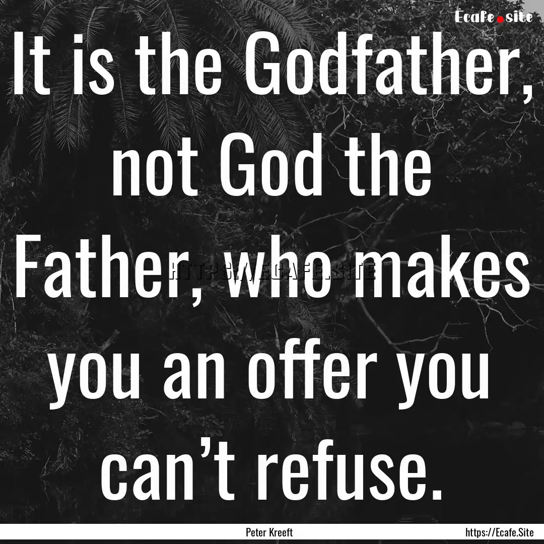 It is the Godfather, not God the Father,.... : Quote by Peter Kreeft