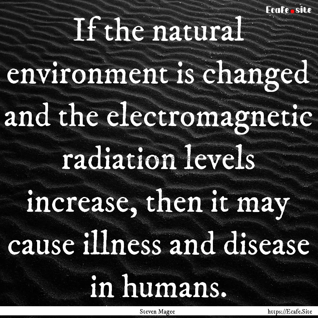 If the natural environment is changed and.... : Quote by Steven Magee