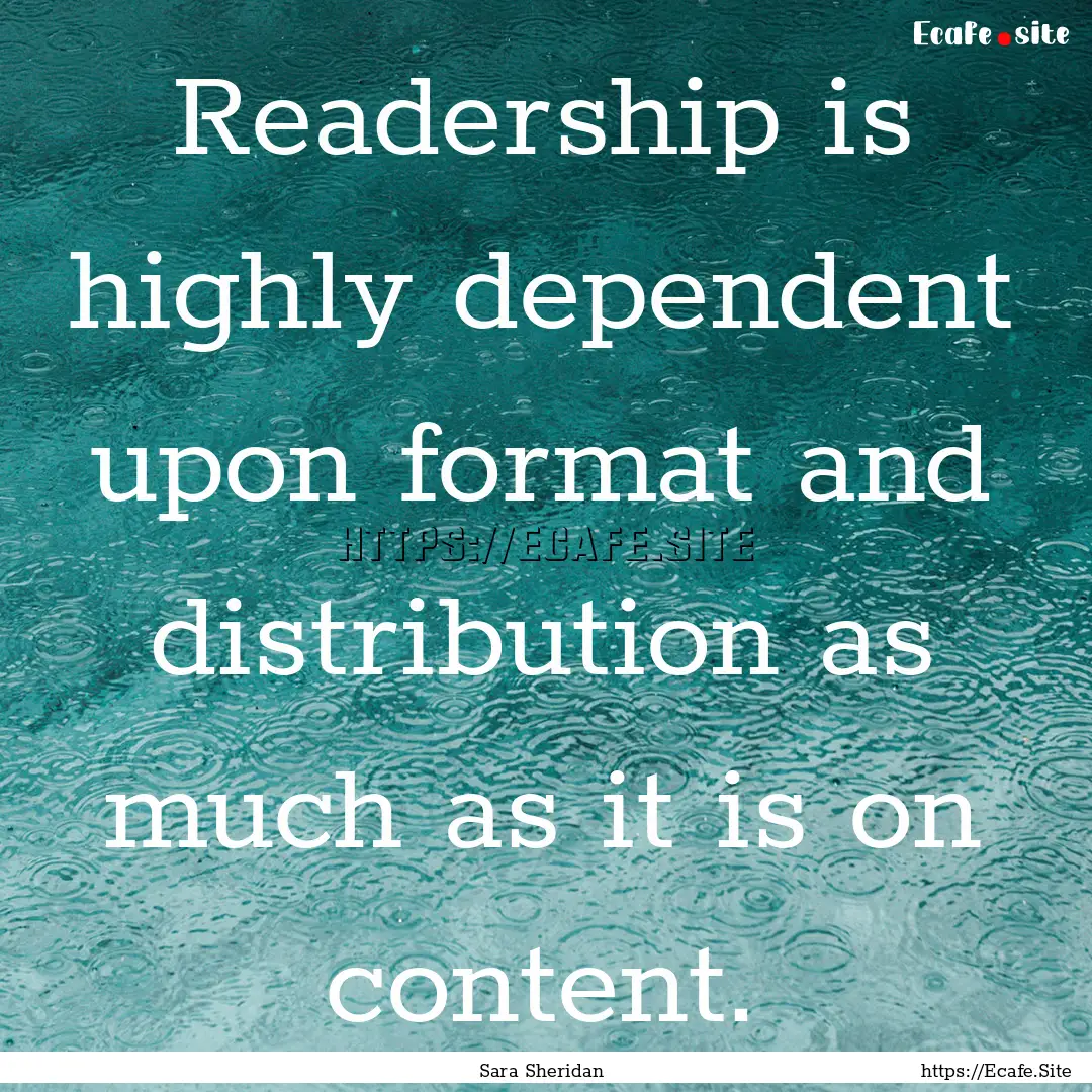 Readership is highly dependent upon format.... : Quote by Sara Sheridan