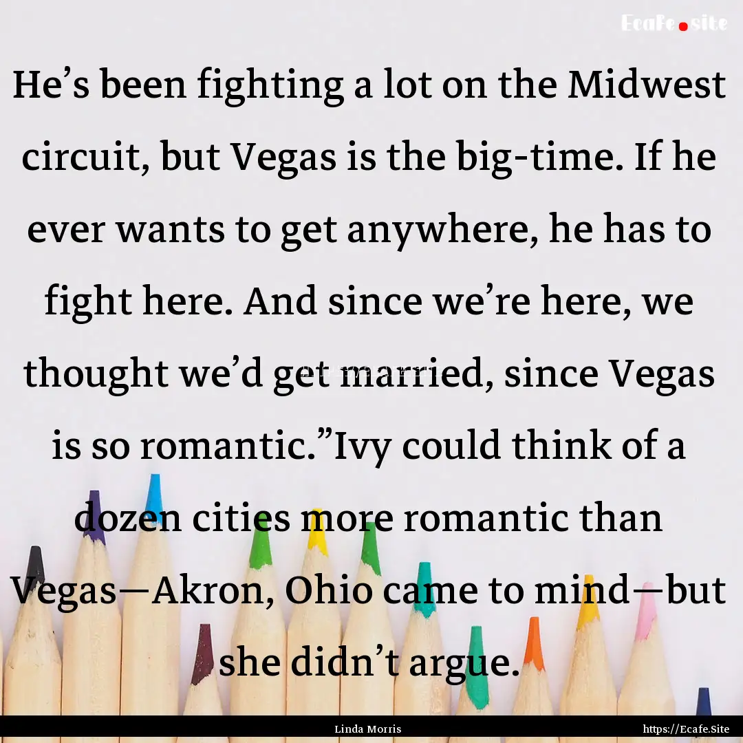 He’s been fighting a lot on the Midwest.... : Quote by Linda Morris