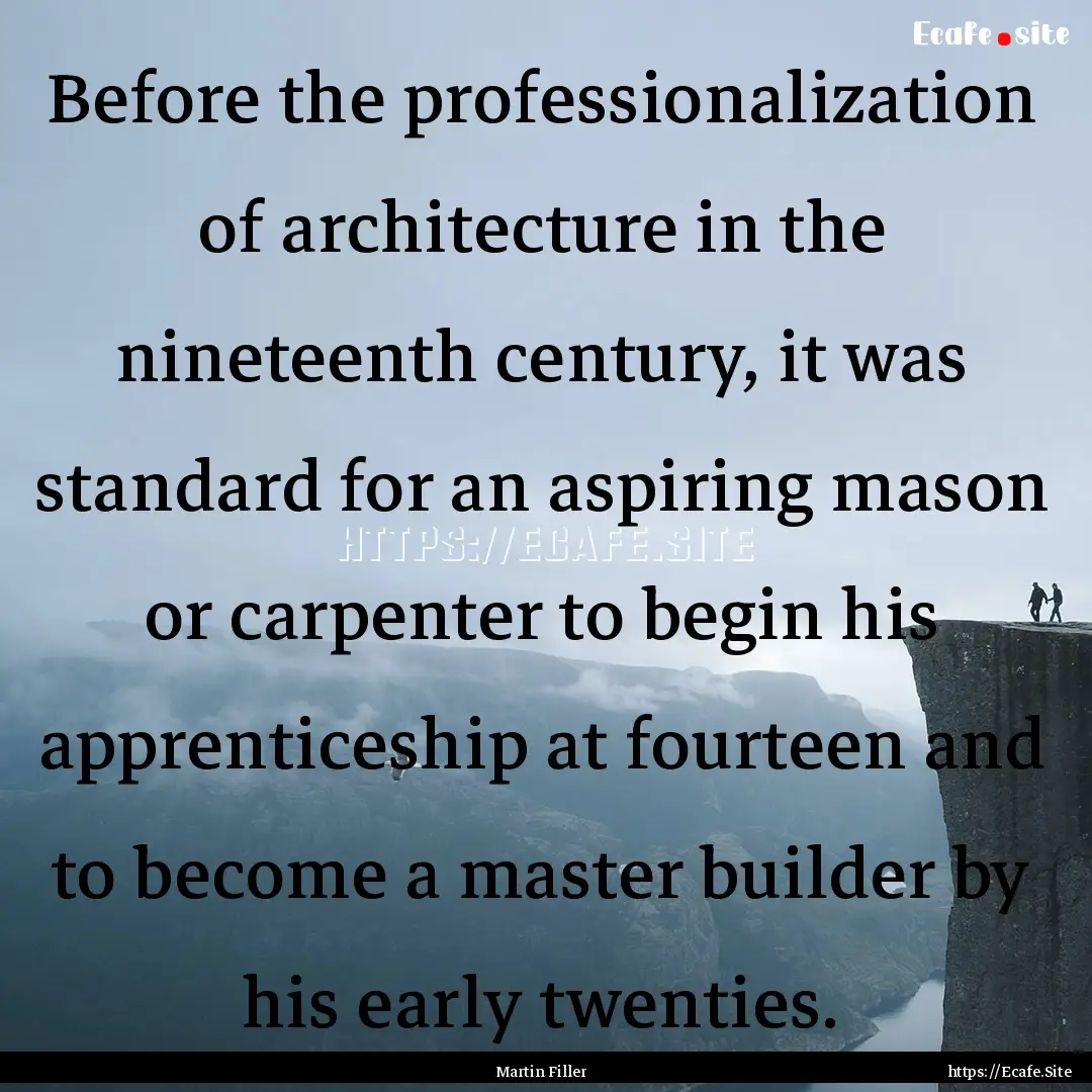 Before the professionalization of architecture.... : Quote by Martin Filler