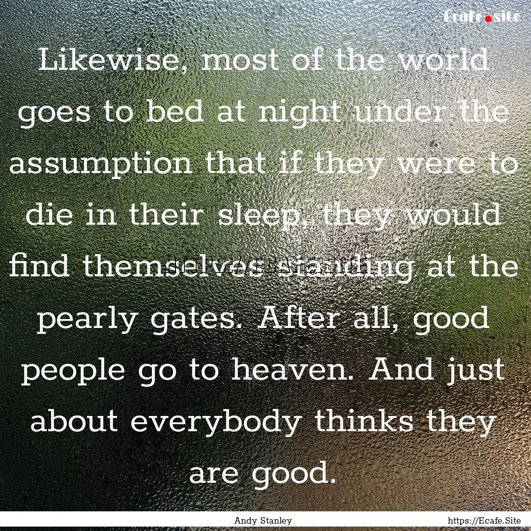 Likewise, most of the world goes to bed at.... : Quote by Andy Stanley