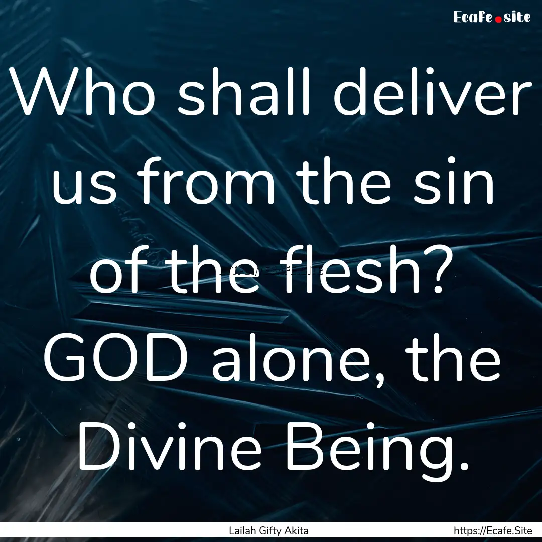 Who shall deliver us from the sin of the.... : Quote by Lailah Gifty Akita