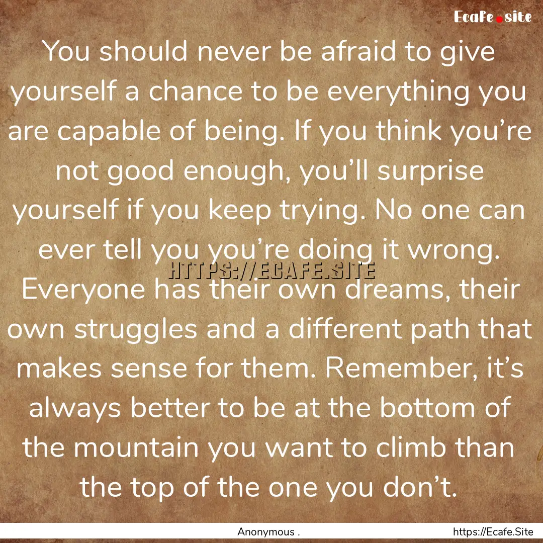 You should never be afraid to give yourself.... : Quote by Anonymous .