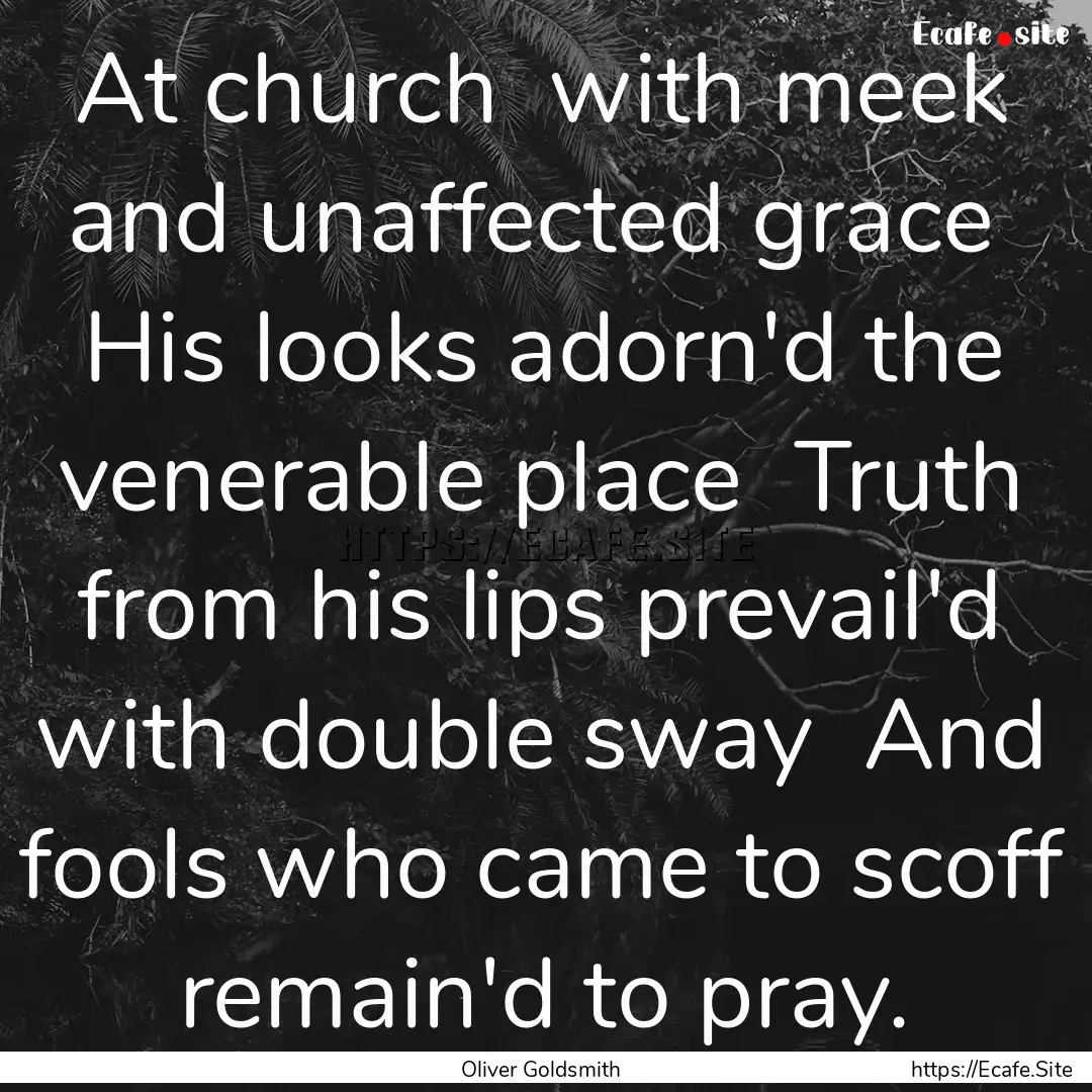 At church with meek and unaffected grace.... : Quote by Oliver Goldsmith